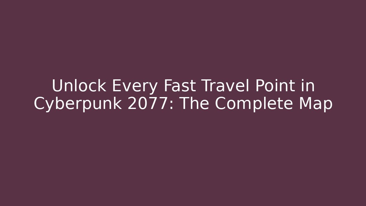 Unlock Every Fast Travel Point in Cyberpunk 2077: The Complete Map - Método de Aprovação