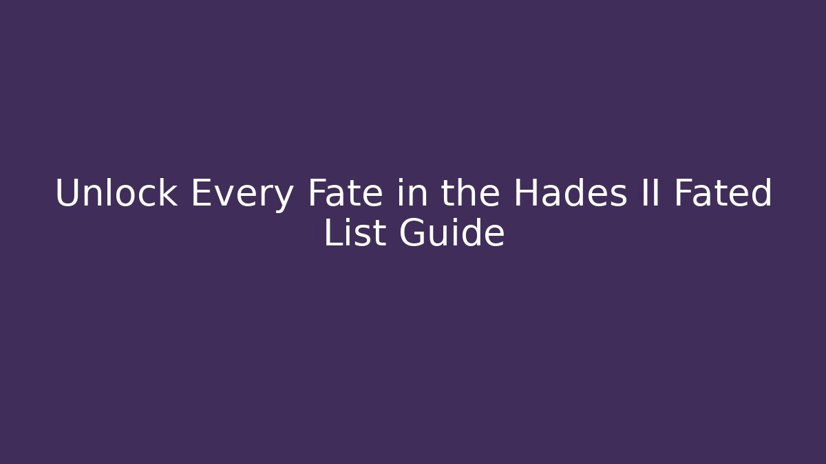 Unlock Every Fate in the Hades II Fated List Guide