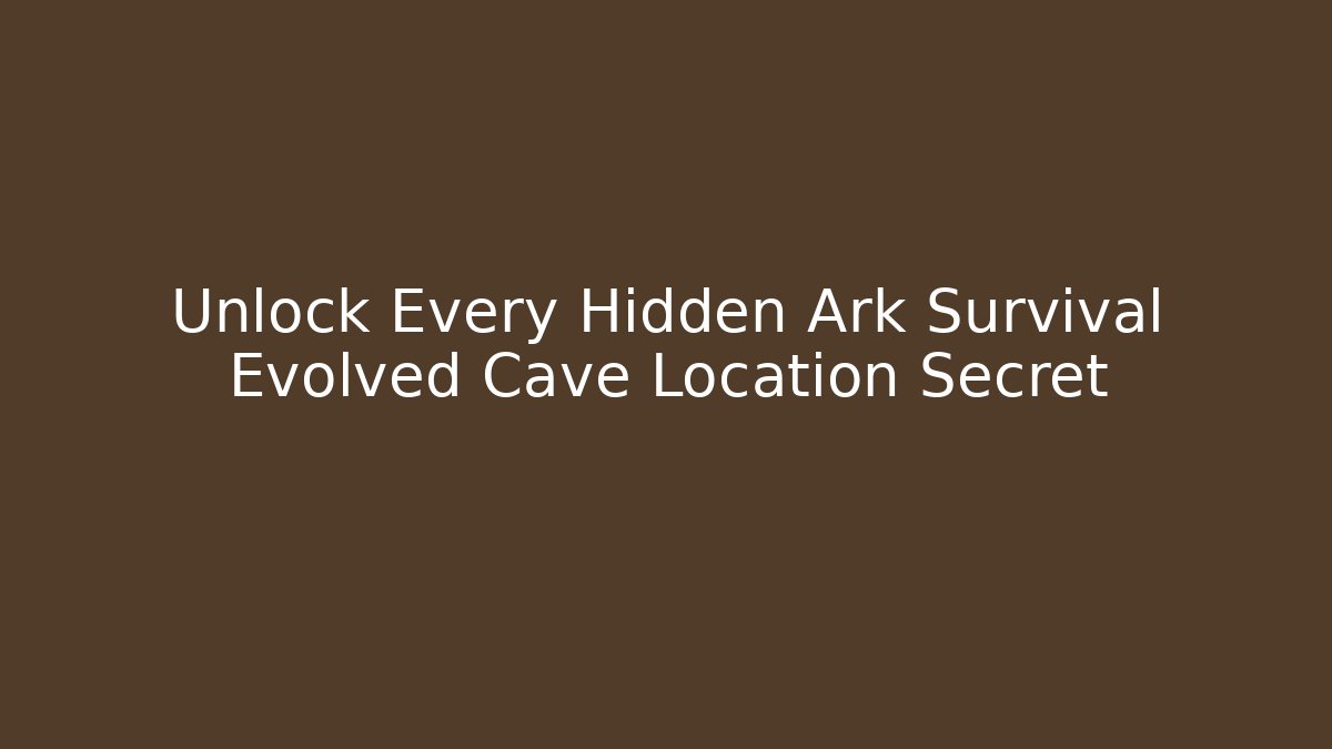 Unlock Every Hidden Ark Survival Evolved Cave Location Secret - Método de Aprovação