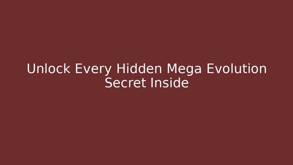 Unlock Every Hidden Mega Evolution Secret Inside