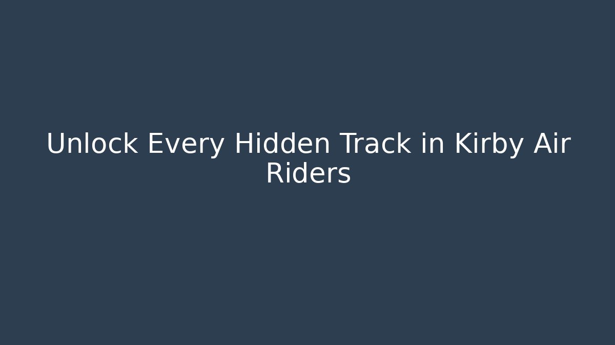 Unlock Every Hidden Track in Kirby Air Riders