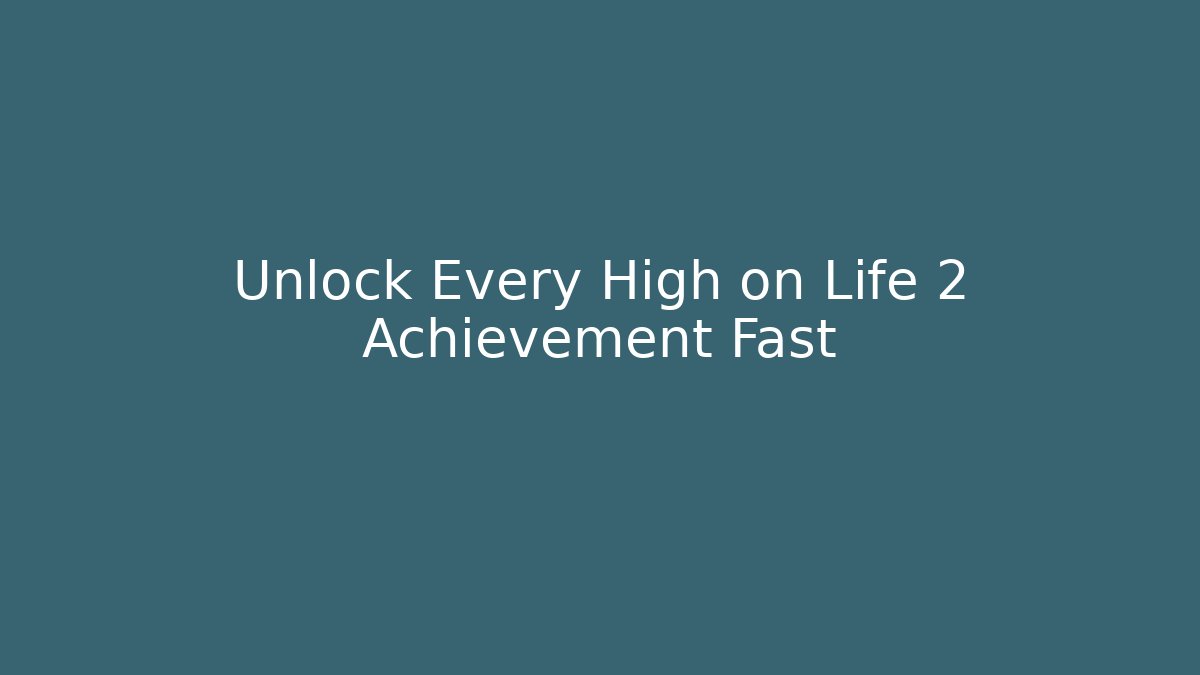 Unlock Every High on Life 2 Achievement Fast - Método de Aprovação