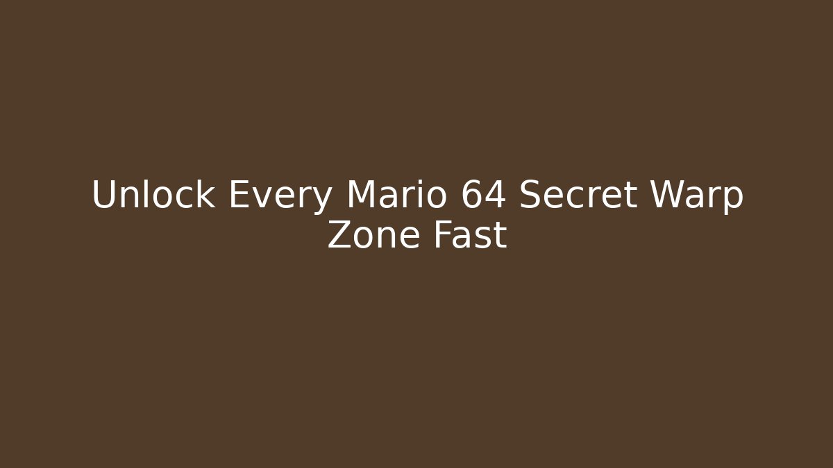 Unlock Every Mario 64 Secret Warp Zone Fast