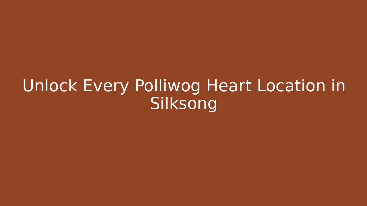 Unlock Every Polliwog Heart Location in Silksong