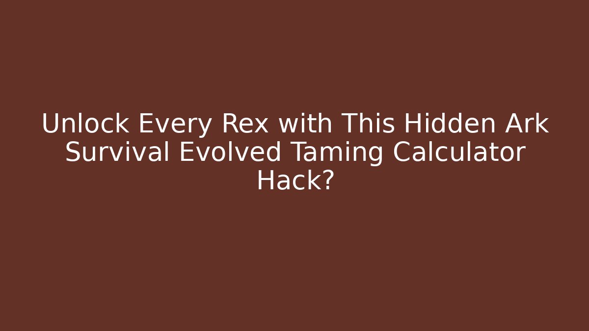 Unlock Every Rex with This Hidden Ark Survival Evolved Taming Calculator Hack? - Método de Aprovação