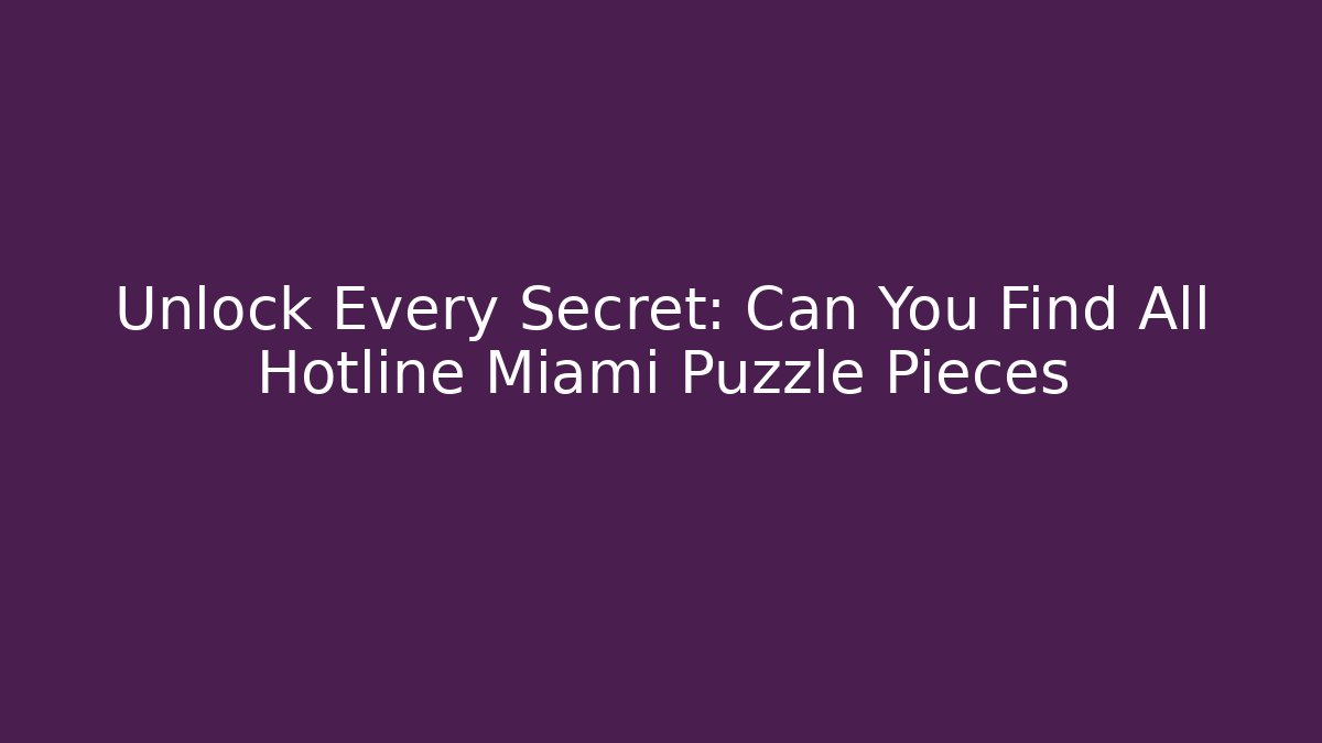Unlock Every Secret: Can You Find All Hotline Miami Puzzle Pieces