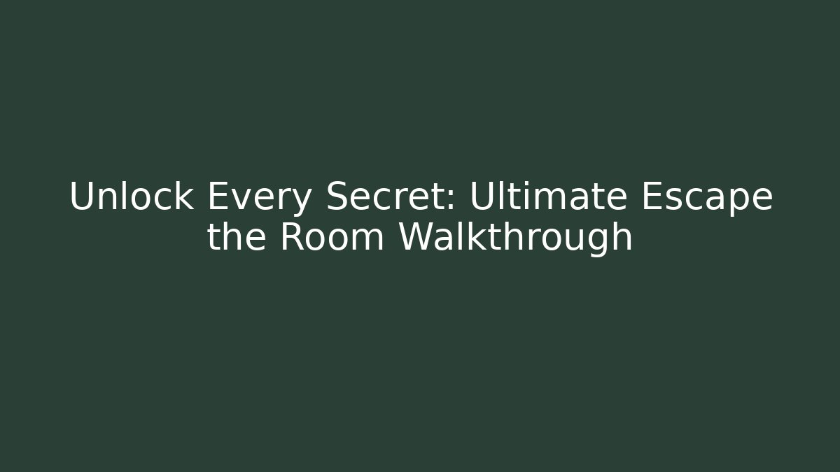 Unlock Every Secret: Ultimate Escape the Room Walkthrough