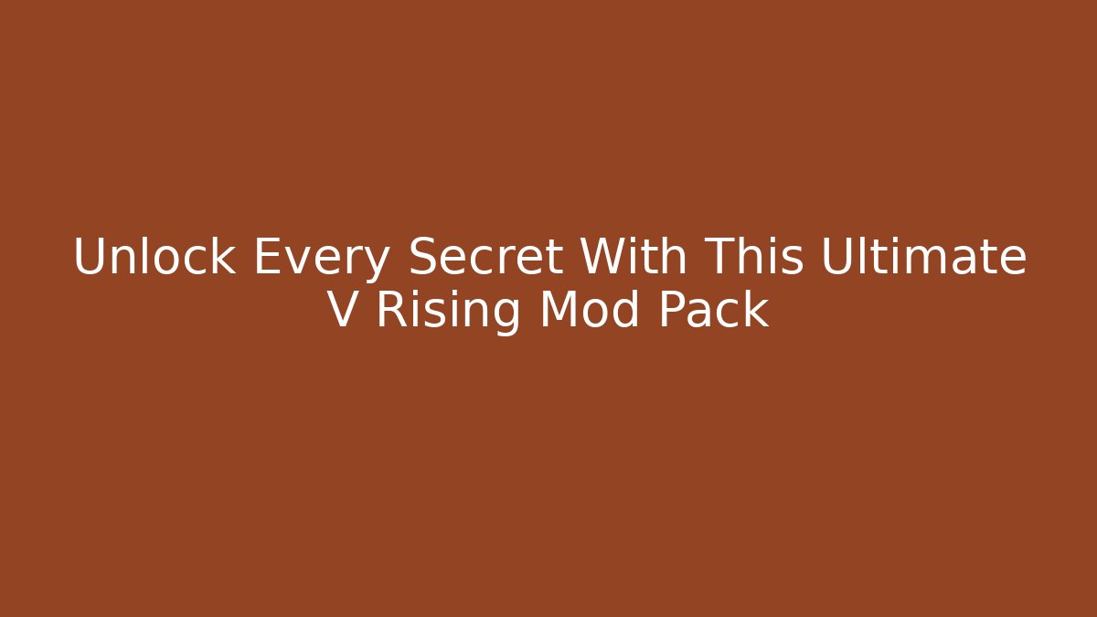 Unlock Every Secret With This Ultimate V Rising Mod Pack
