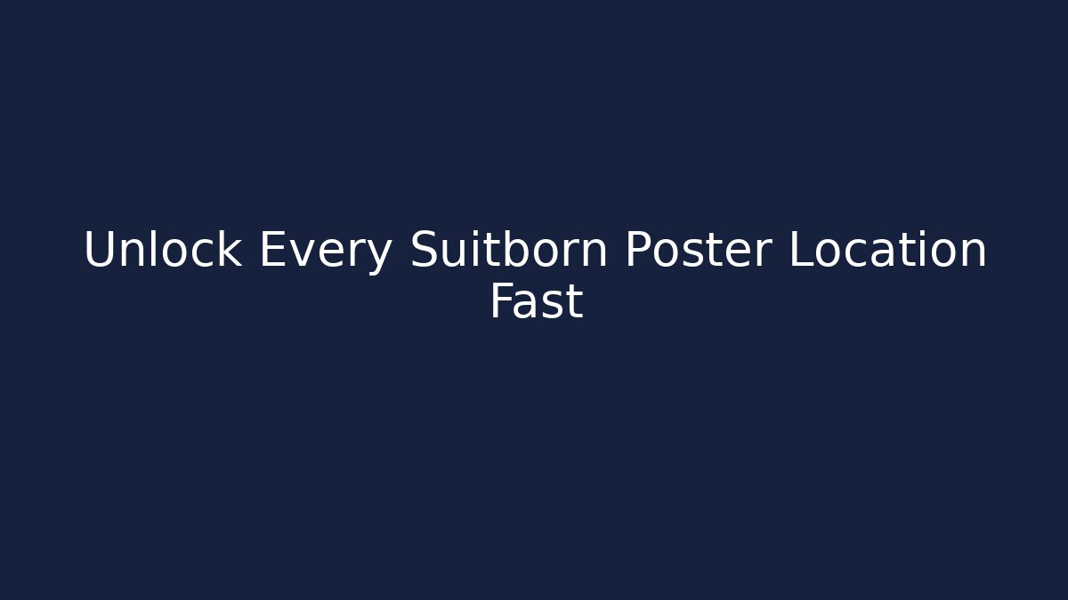 Unlock Every Suitborn Poster Location Fast