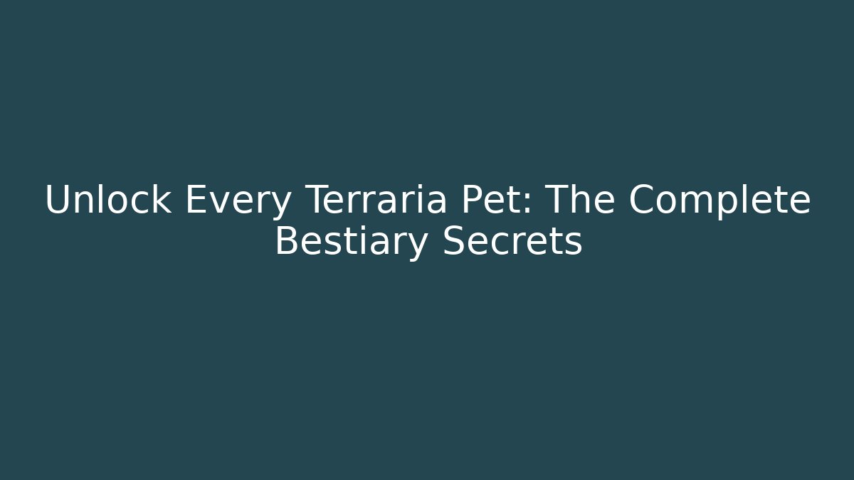 Unlock Every Terraria Pet: The Complete Bestiary Secrets