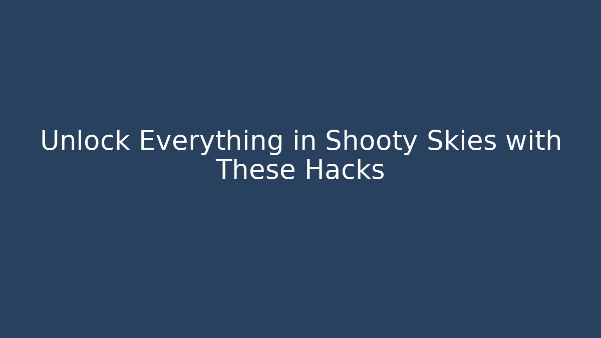 Unlock Everything in Shooty Skies with These Hacks