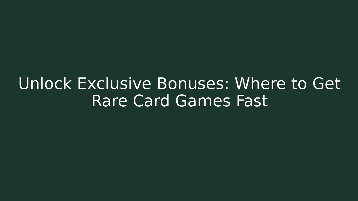 Unlock Exclusive Bonuses: Where to Get Rare Card Games Fast - Método de Aprovação