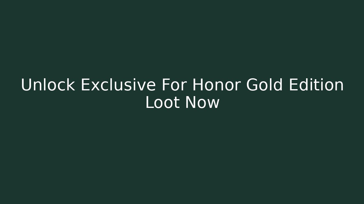 Unlock Exclusive For Honor Gold Edition Loot Now