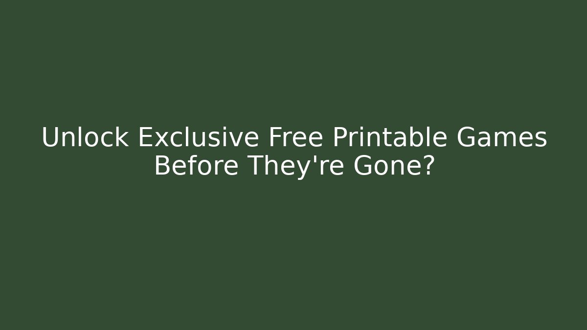 Unlock Exclusive Free Printable Games Before They're Gone? - Método de Aprovação