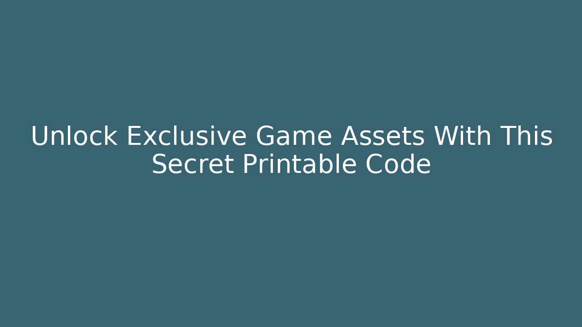 Unlock Exclusive Game Assets With This Secret Printable Code