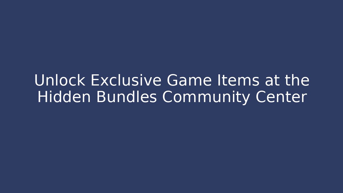 Unlock Exclusive Game Items at the Hidden Bundles Community Center