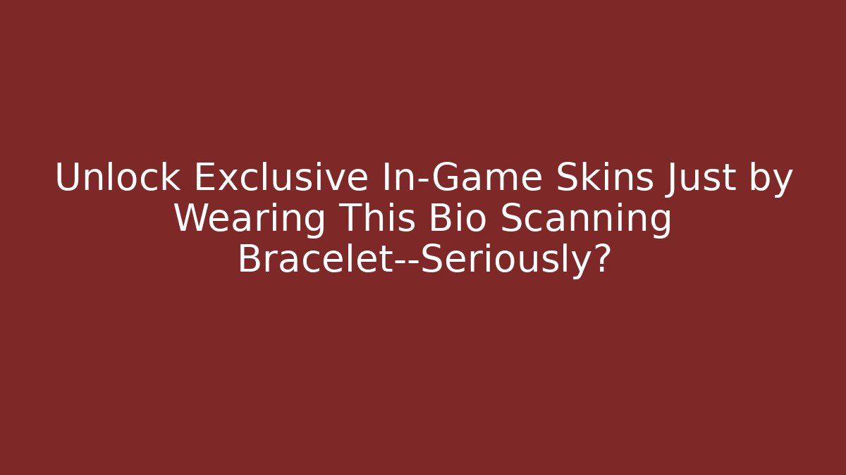 Unlock Exclusive In-Game Skins Just by Wearing This Bio Scanning Bracelet—Seriously? - Método de Aprovação