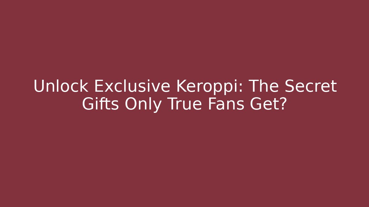 Unlock Exclusive Keroppi: The Secret Gifts Only True Fans Get?