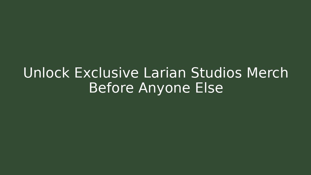 Unlock Exclusive Larian Studios Merch Before Anyone Else - Método de Aprovação