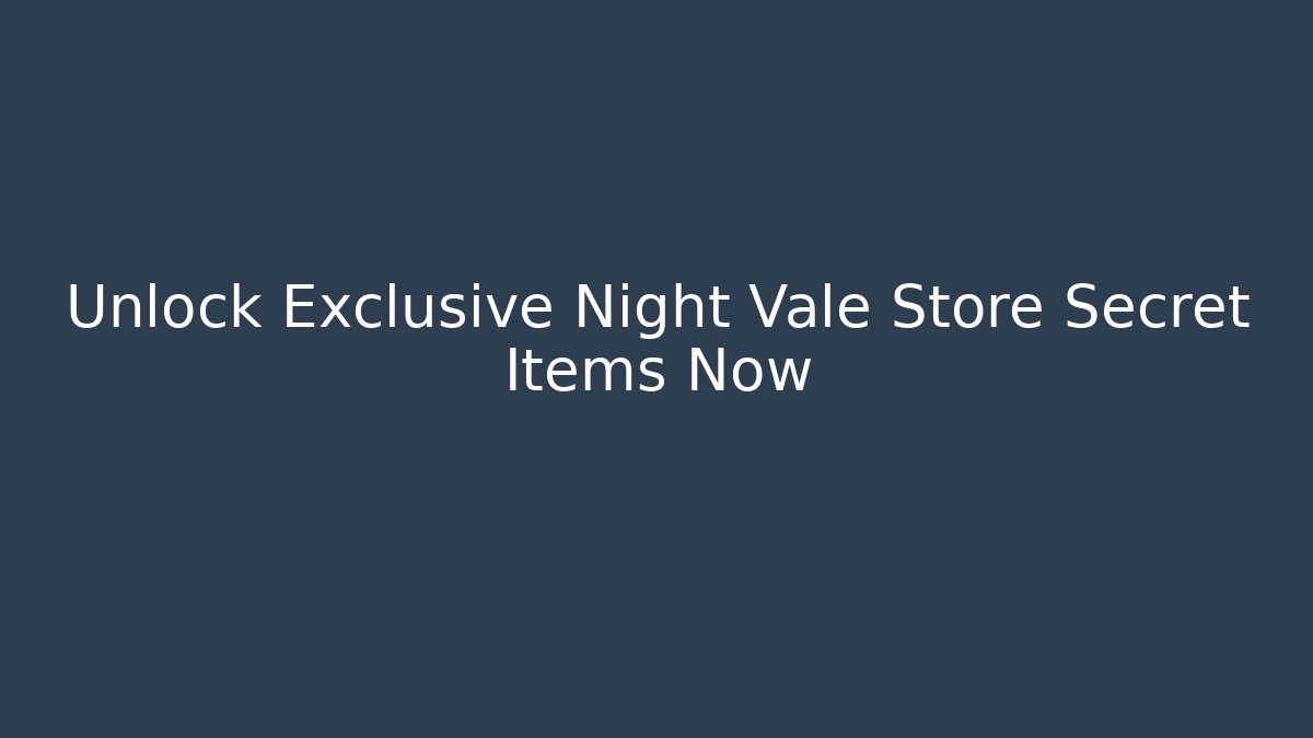 Unlock Exclusive Night Vale Store Secret Items Now
