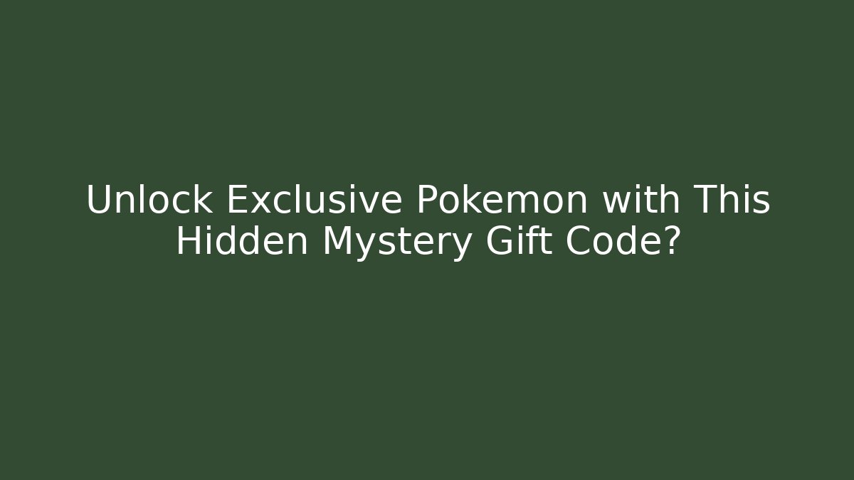 Unlock Exclusive Pokémon with This Hidden Mystery Gift Code?