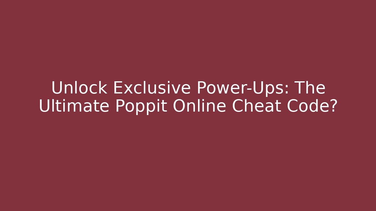 Unlock Exclusive Power-Ups: The Ultimate Poppit Online Cheat Code? - Método de Aprovação