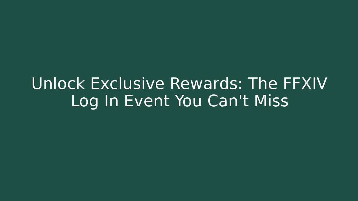 Unlock Exclusive Rewards: The FFXIV Log In Event You Can't Miss