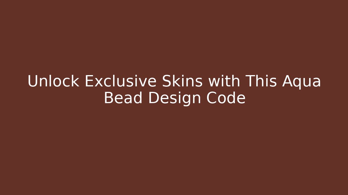 Unlock Exclusive Skins with This Aqua Bead Design Code