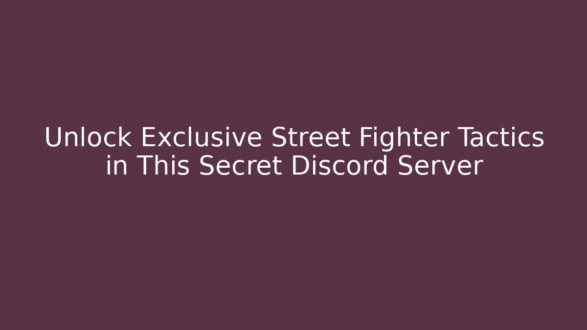 Unlock Exclusive Street Fighter Tactics in This Secret Discord Server
