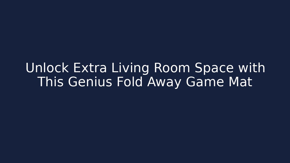Unlock Extra Living Room Space with This Genius Fold Away Game Mat