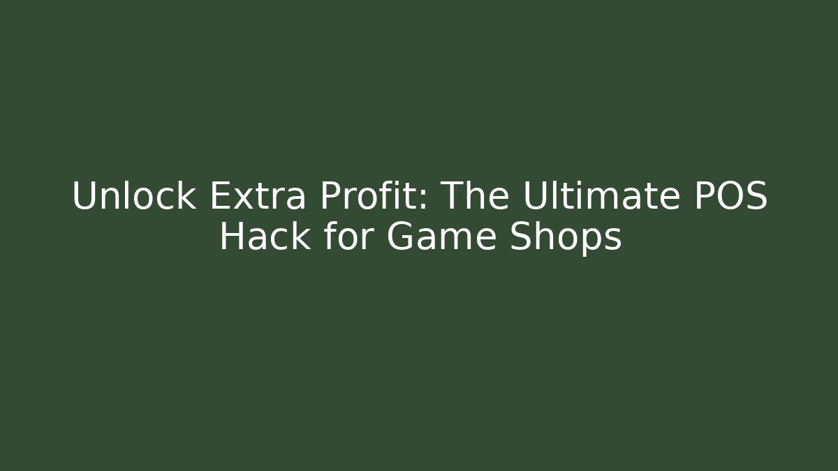Unlock Extra Profit: The Ultimate POS Hack for Game Shops - Método de Aprovação