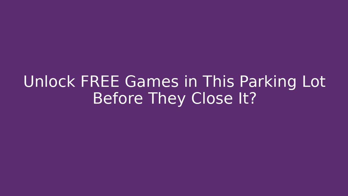 Unlock FREE Games in This Parking Lot Before They Close It?