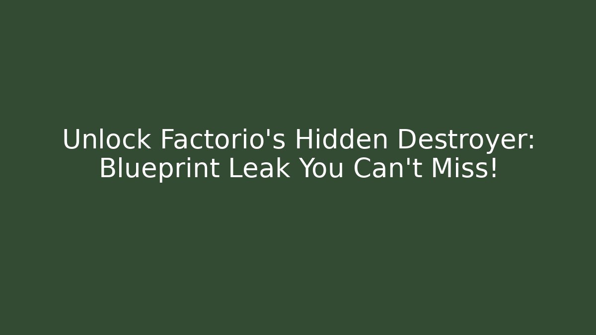 Unlock Factorio's Hidden Destroyer: Blueprint Leak You Can't Miss!