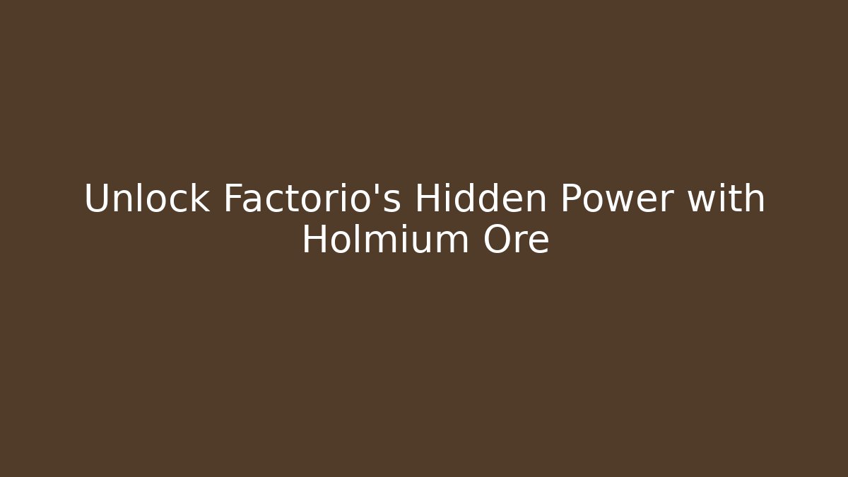 Unlock Factorio's Hidden Power with Holmium Ore