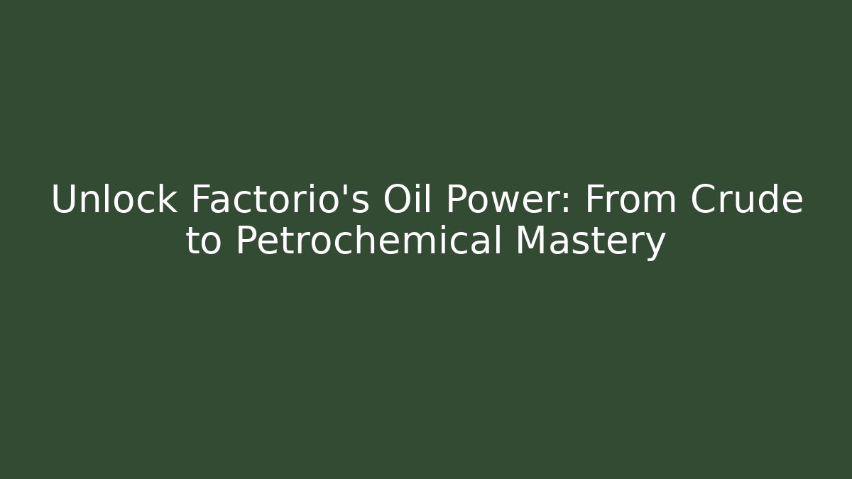 Unlock Factorio’s Oil Power: From Crude to Petrochemical Mastery