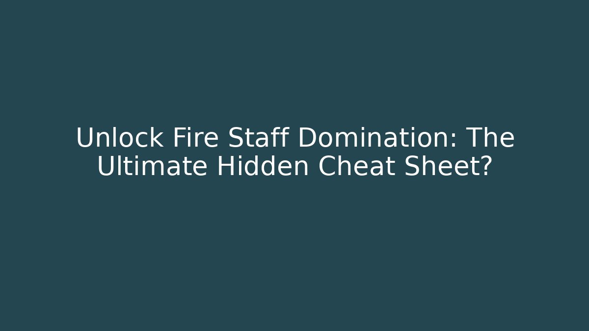 Unlock Fire Staff Domination: The Ultimate Hidden Cheat Sheet?