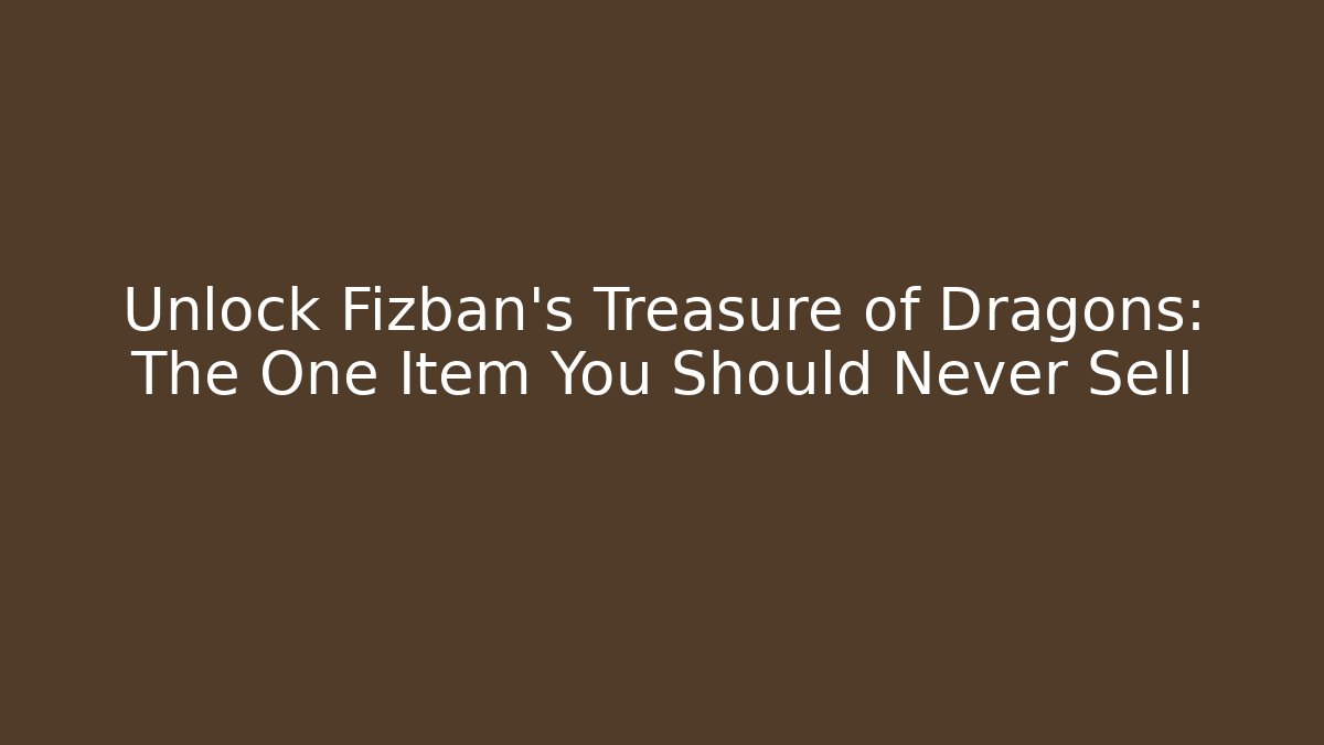 Unlock Fizban's Treasure of Dragons: The One Item You Should Never Sell - Método de Aprovação
