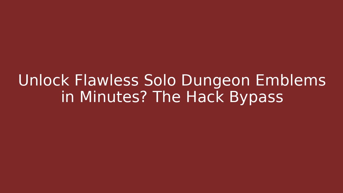 Unlock Flawless Solo Dungeon Emblems in Minutes? The Hack Bypass