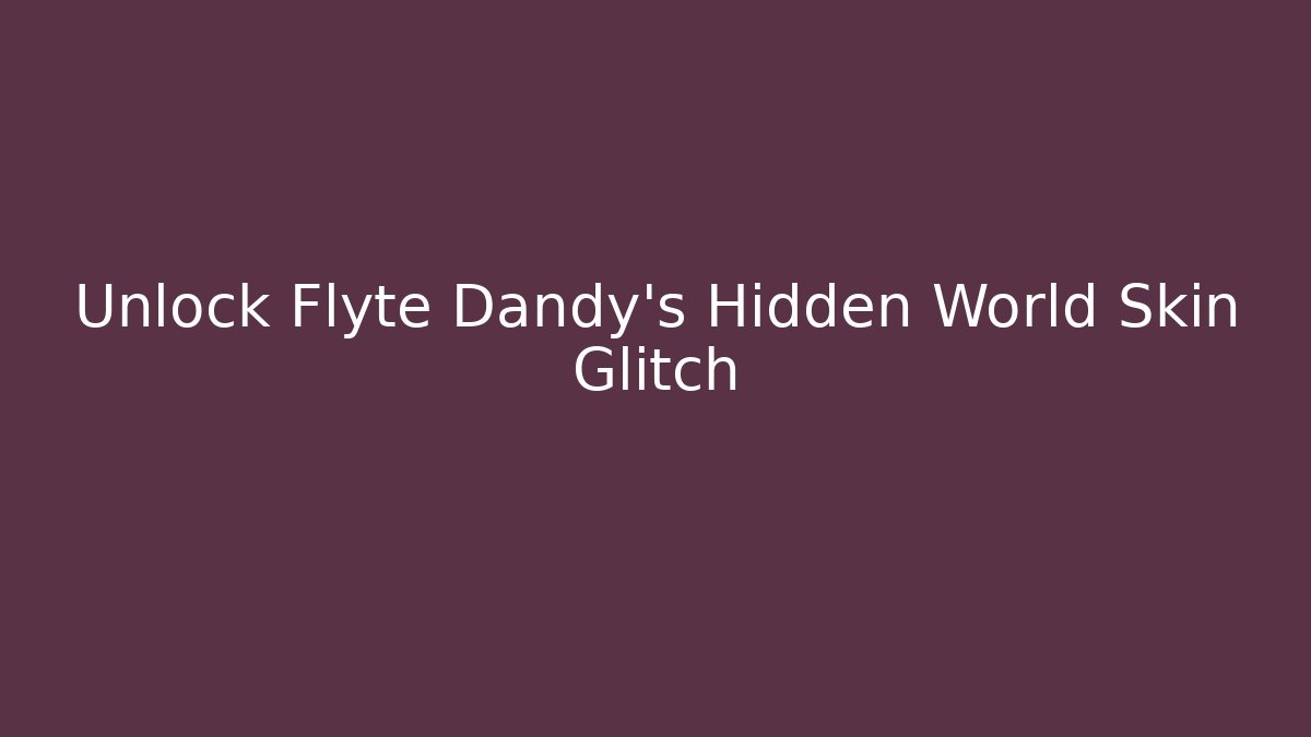 Unlock Flyte Dandy's Hidden World Skin Glitch