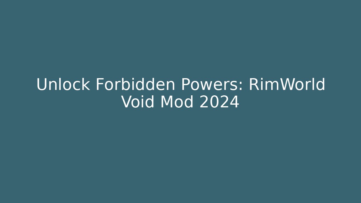 Unlock Forbidden Powers: RimWorld Void Mod 2024 - Método de Aprovação