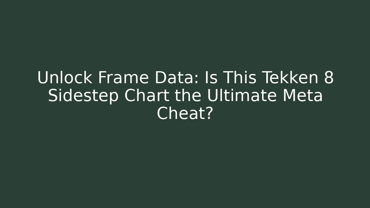 Unlock Frame Data: Is This Tekken 8 Sidestep Chart the Ultimate Meta Cheat?
