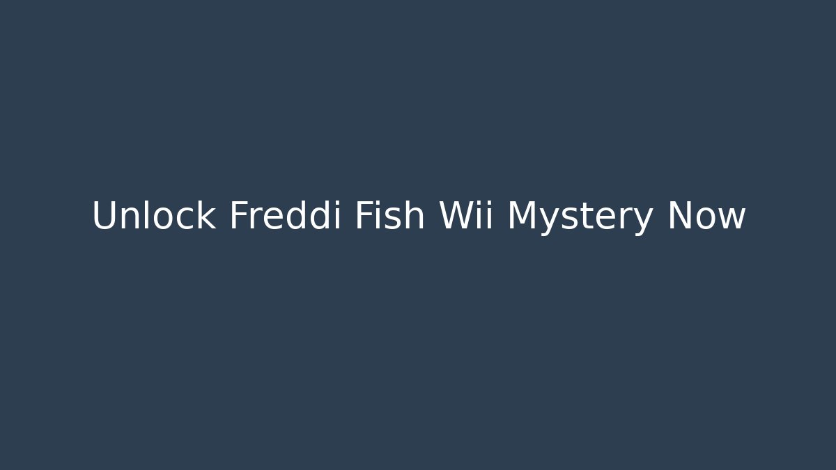 Unlock Freddi Fish Wii Mystery Now