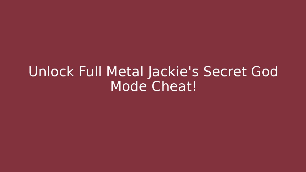 Unlock Full Metal Jackie's Secret God Mode Cheat!
