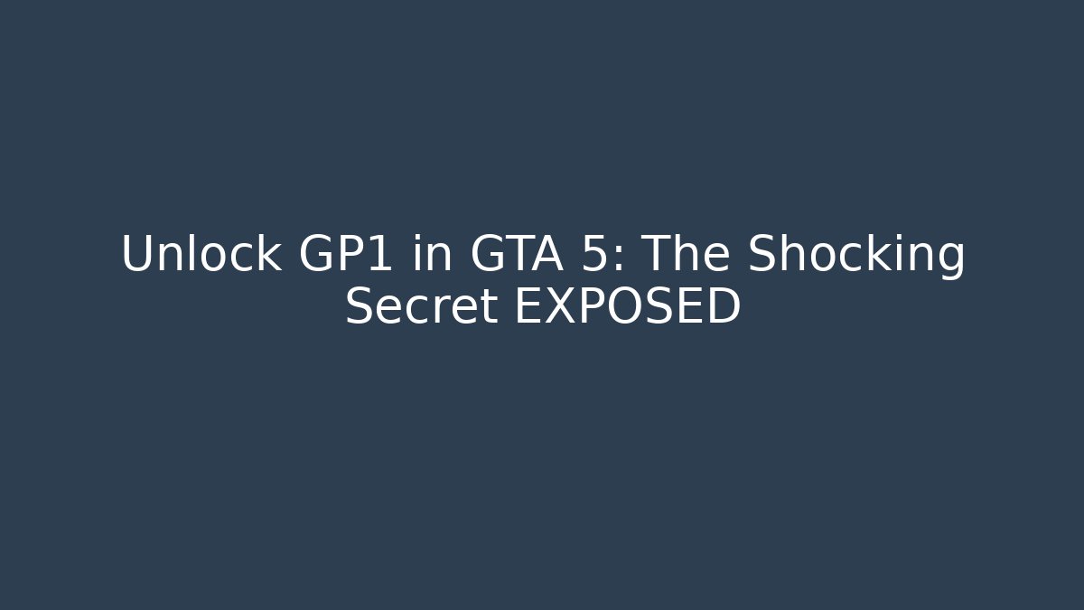 Unlock GP1 in GTA 5: The Shocking Secret EXPOSED