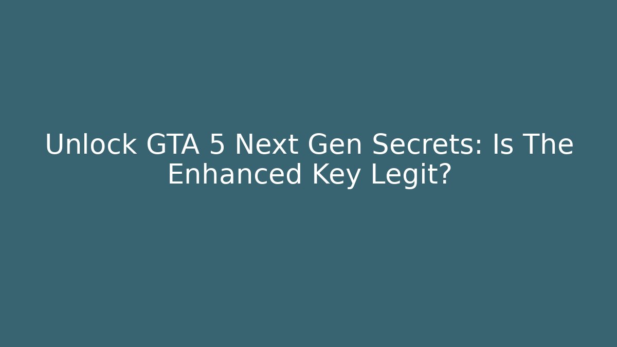 Unlock GTA 5 Next Gen Secrets: Is The Enhanced Key Legit? - Método de Aprovação