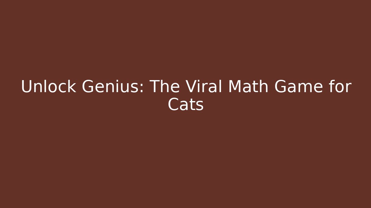 Unlock Genius: The Viral Math Game for Cats