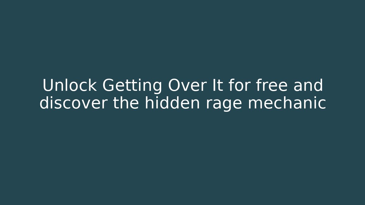 Unlock Getting Over It for free and discover the hidden rage mechanic
