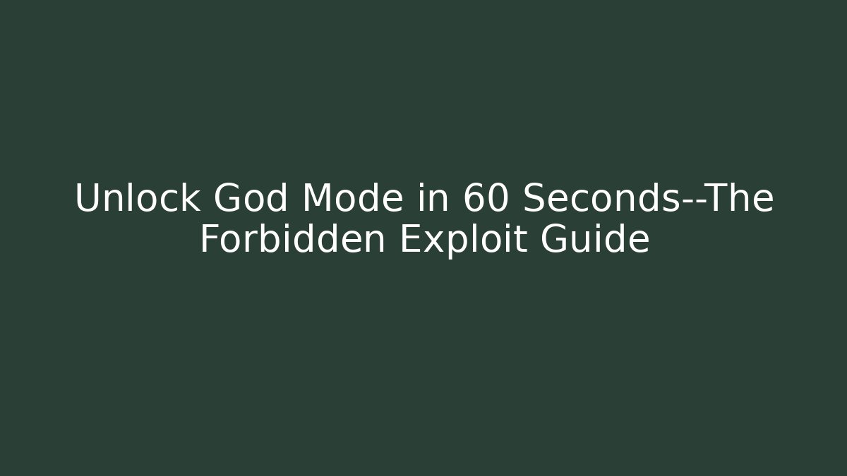 Unlock God Mode in 60 Seconds—The Forbidden Exploit Guide - Método de Aprovação