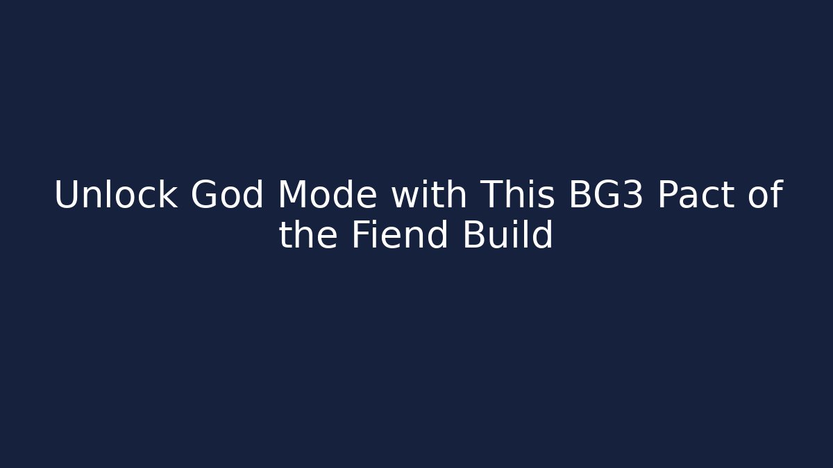 Unlock God Mode with This BG3 Pact of the Fiend Build