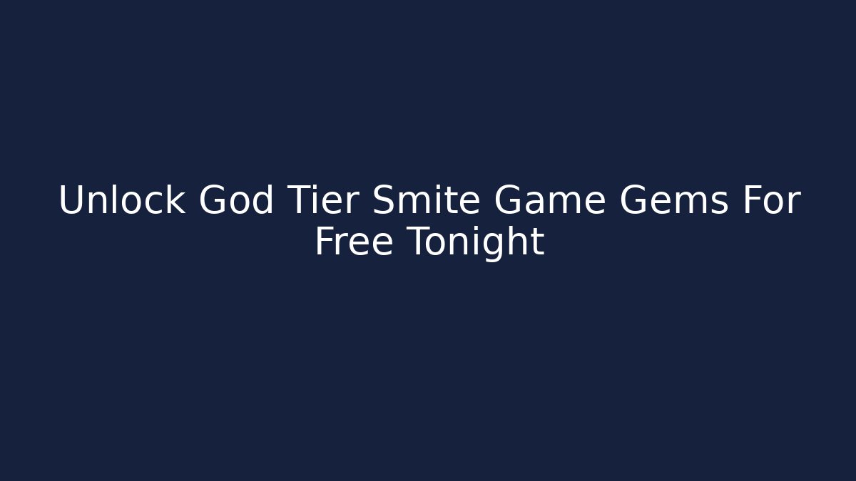 Unlock God Tier Smite Game Gems For Free Tonight